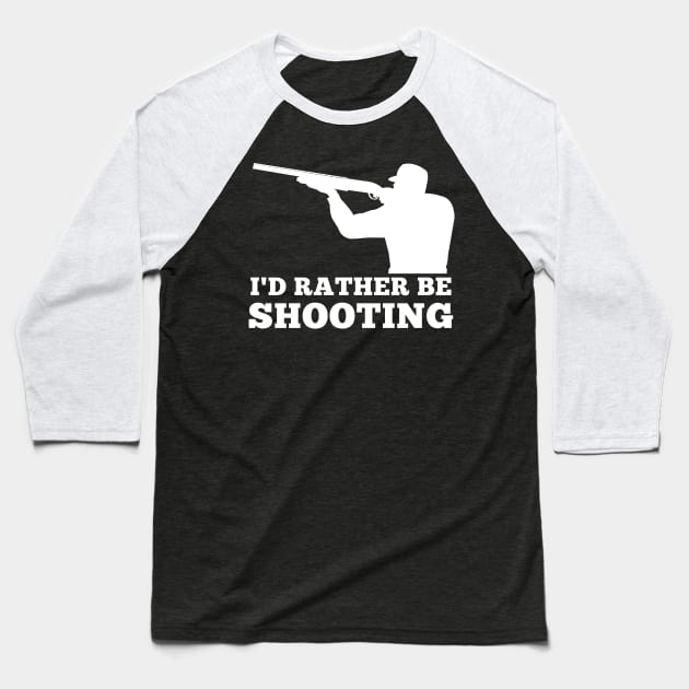 I'd rather be shooting Clay pigeon shooting skeet hunt Baseball T-Shirt by maelotti22925